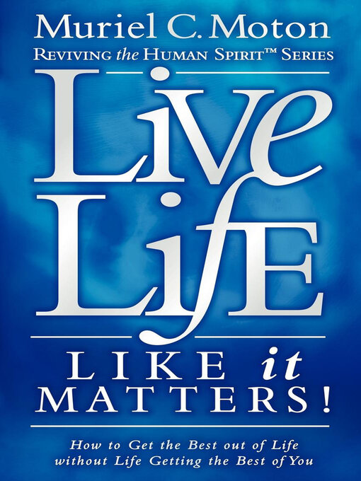Title details for Live Life Like It Matters! by Muriel C. Moton - Available